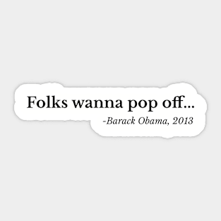 Folks wanna pop off, Barack Obama Sticker